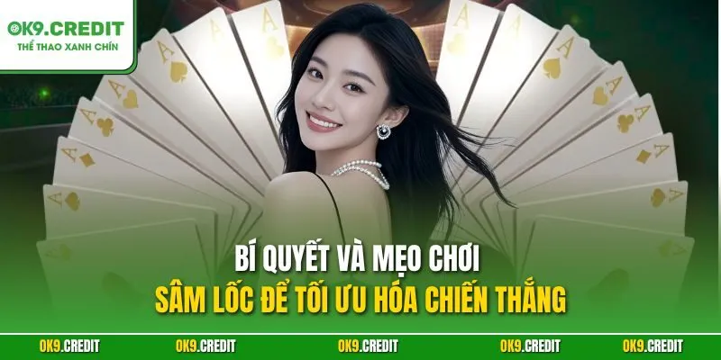 Sâm Lốc OK9 – Bí Quyết Thắng Lớn Trong Mọi Ván Bài 4 Bí quyết và mẹo chơi Sâm lốc để tối ưu hóa chiến thắng