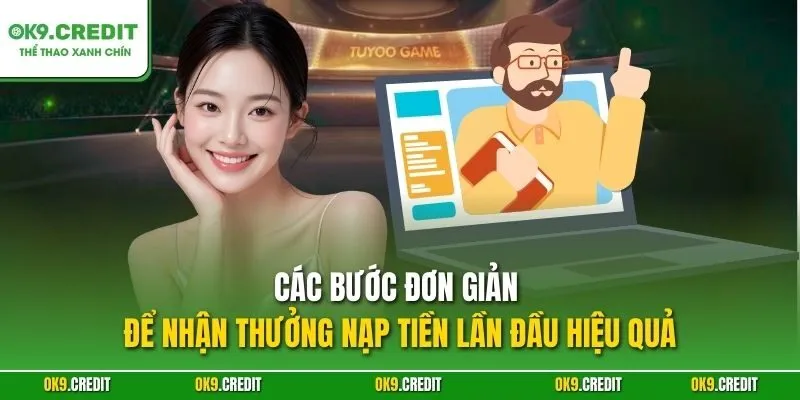 Các bước đơn giản để nhận thưởng nạp tiền lần đầu hiệu quả