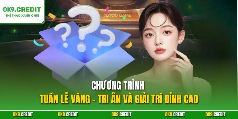 Chương trình tuần lễ vàng – Tri ân và giải trí đỉnh cao