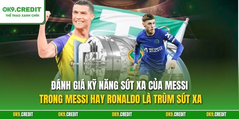 Messi Hay Ronaldo Là Trùm Sút Xa? – Phân Tích Kỹ Năng Đỉnh Cao 3 Đánh giá kỹ năng sút xa của Messi trong Messi hay Ronaldo là trùm sút xa