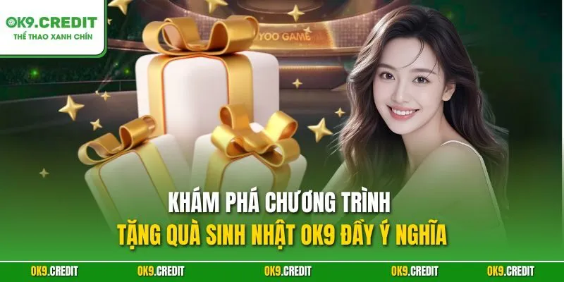 Tặng Quà Sinh Nhật OK9 – Món Quà Đặc Biệt Cho Ngày Sinh Của Bạn 2 Khám phá chương trình tặng quà sinh nhật OK9 đầy ý nghĩa