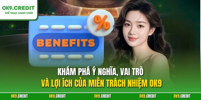 Khám phá ý nghĩa, vai trò và lợi ích của miễn trách nhiệm OK9