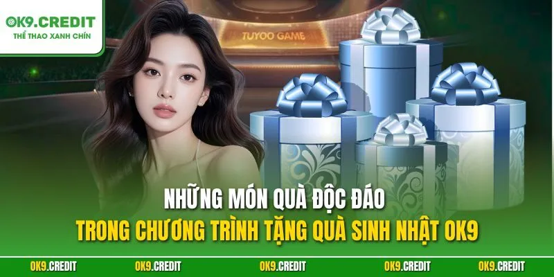Tặng Quà Sinh Nhật OK9 – Món Quà Đặc Biệt Cho Ngày Sinh Của Bạn 3 Những món quà độc đáo trong chương trình tặng quà sinh nhật OK9