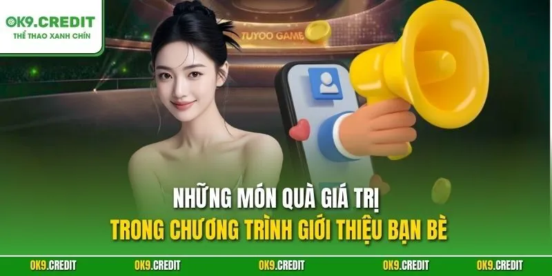 Những món quà giá trị trong chương trình giới thiệu bạn bè