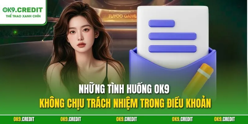 Điều khoản sử dụng OK9 3 Những tình huống OK9 không chịu trách nhiệm trong điều khoản