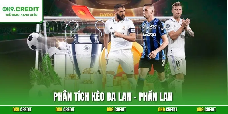 Phân Tích Kèo Ba Lan - Phần Lan | Dự Đoán Chính Xác, Săn Thưởng Lớn