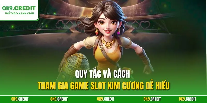 Quy tắc và cách tham gia game Kim Cương dễ hiểu